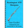 GUN-GUIDES REMINGTON 870 ASSEMBLY AND DISASSEMBLY GUIDE